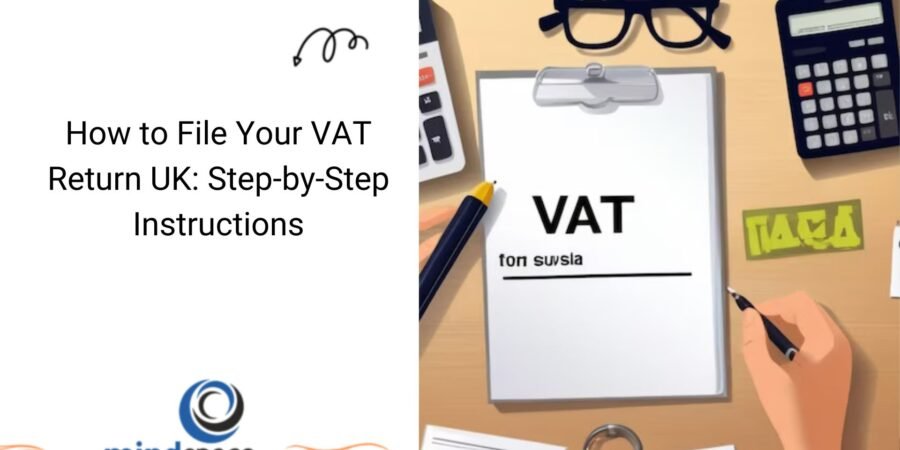 How to File Your VAT Return UK: Step-by-Step Instructions