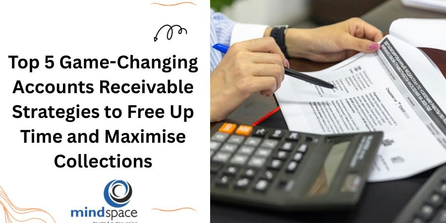 Top 5 Game-Changing Accounts Receivable Strategies to Free Up Time and Maximise Collections